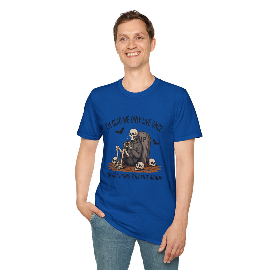 Skull Tombstone Tee — "I'm Glad We Only Live Once" Funny Gothic T-Shirt