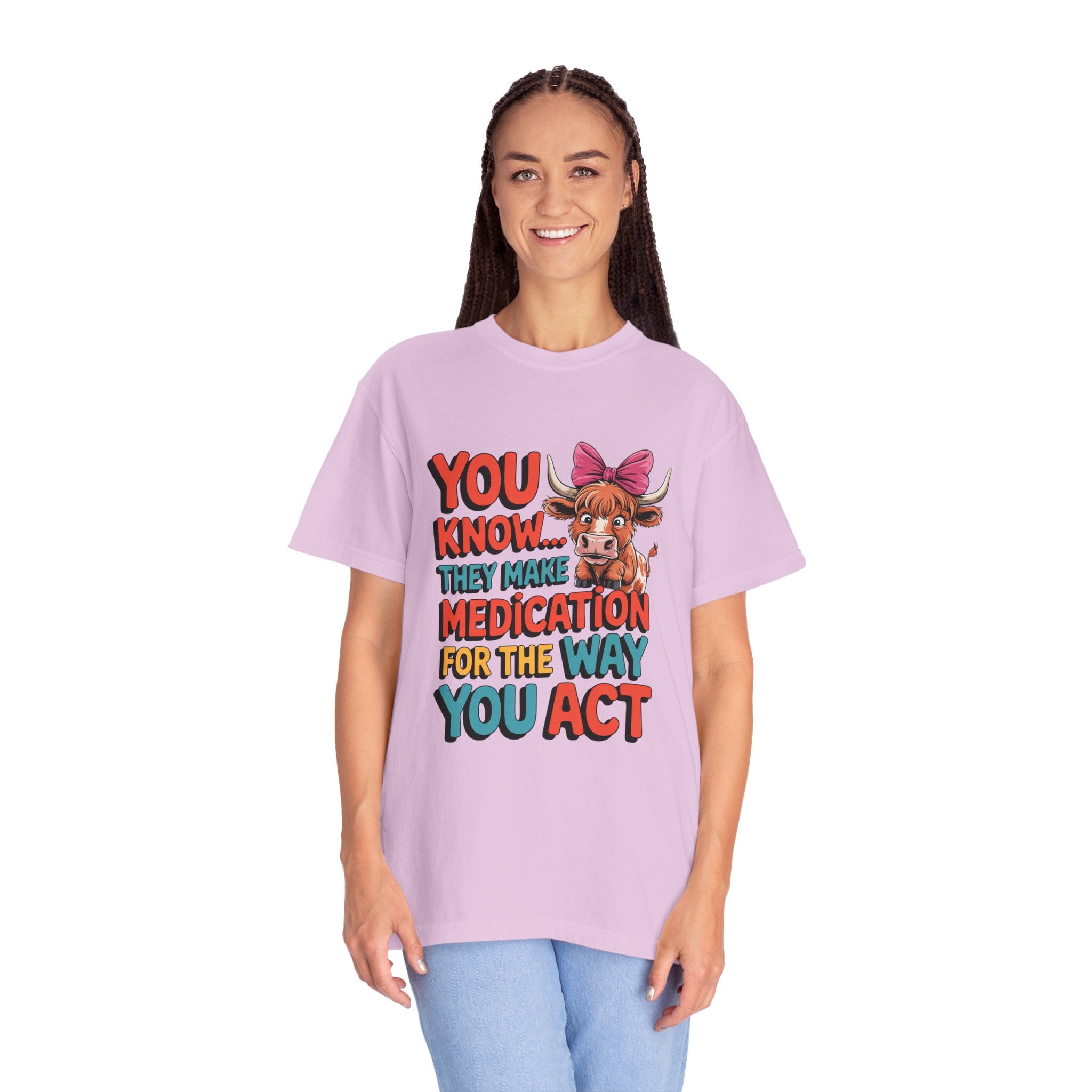 T-Shirt — "You Know... They Make Medication For The Way You Act" Cow Graphic