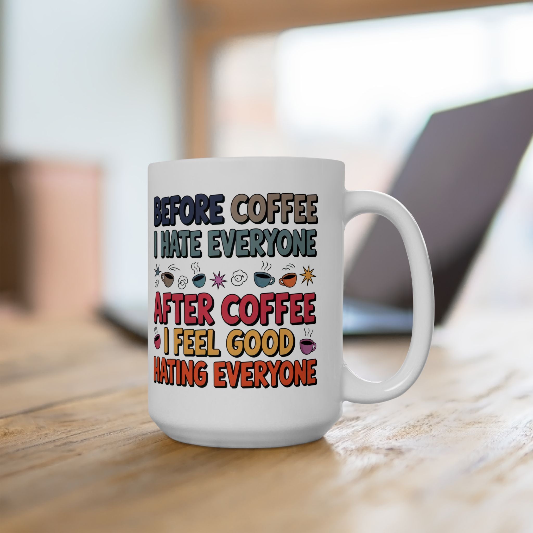 Coffee Mood Ceramic Mug — "Before Coffee I Hate Everyone / After Coffee I Feel Good Hating Everyone"