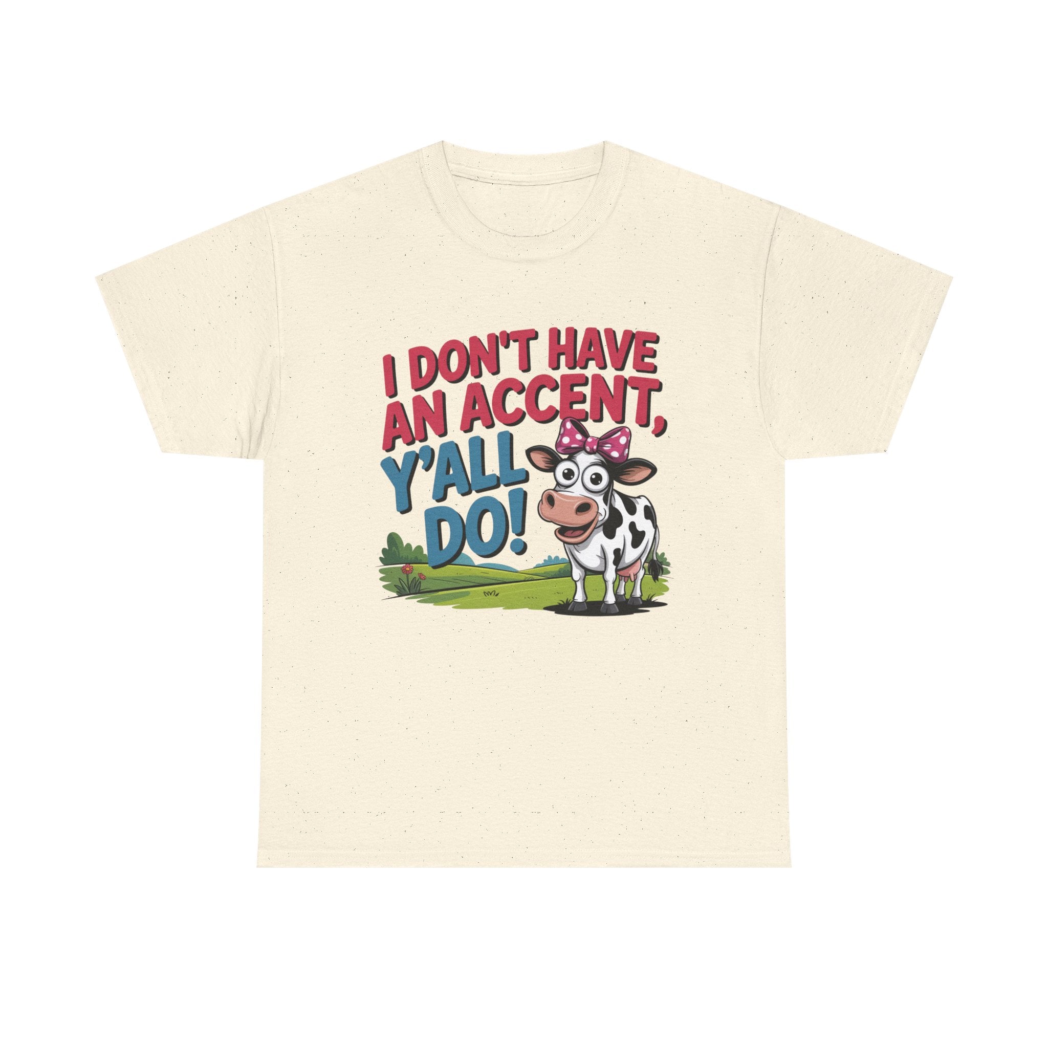 Cow Graphic Tee — "I Don't Have An Accent, Y'all Do!" Funny Southern Farmer Shirt