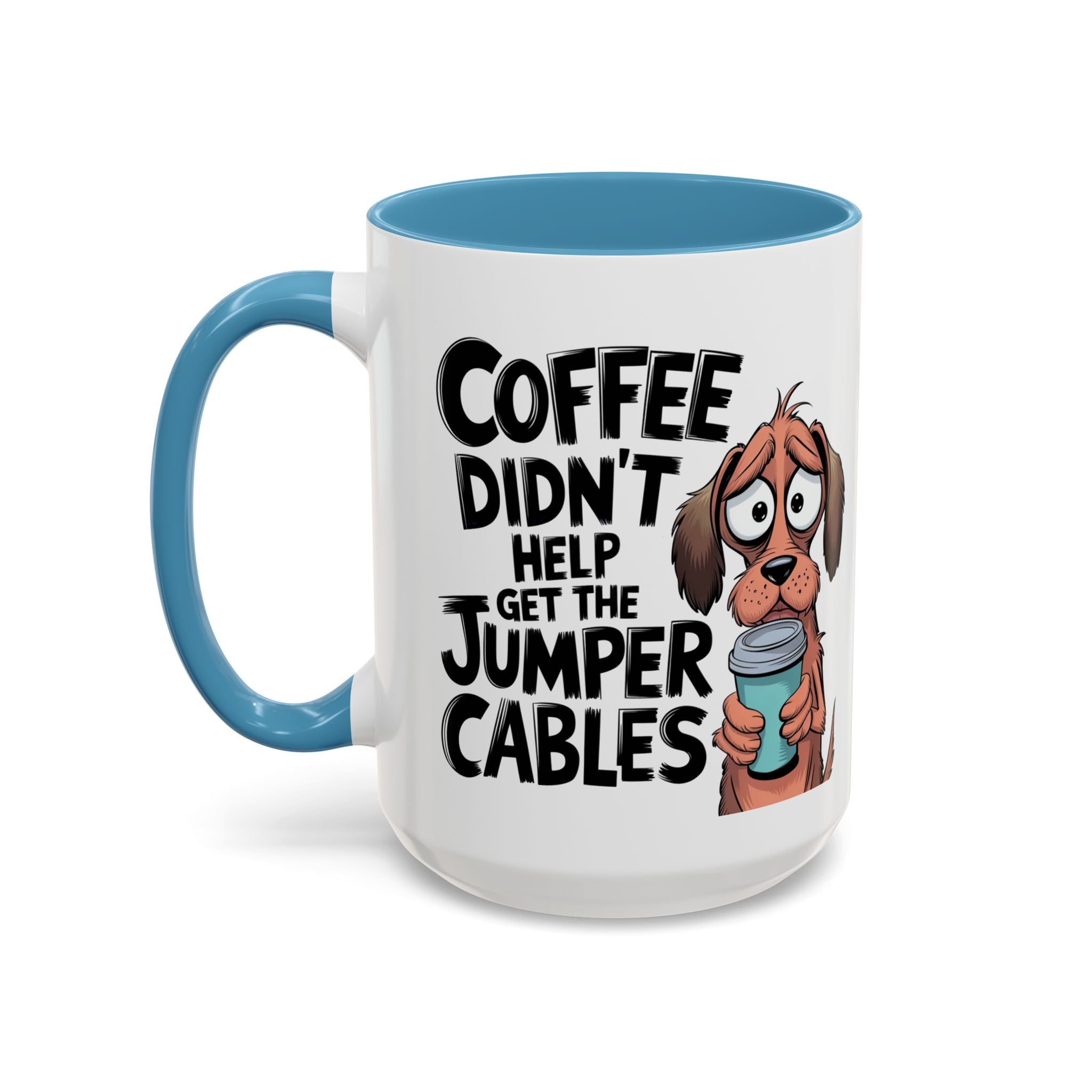 Coffee Didn't Help Get the Jumper Cables Mug — Funny Dog Accent Coffee Mug