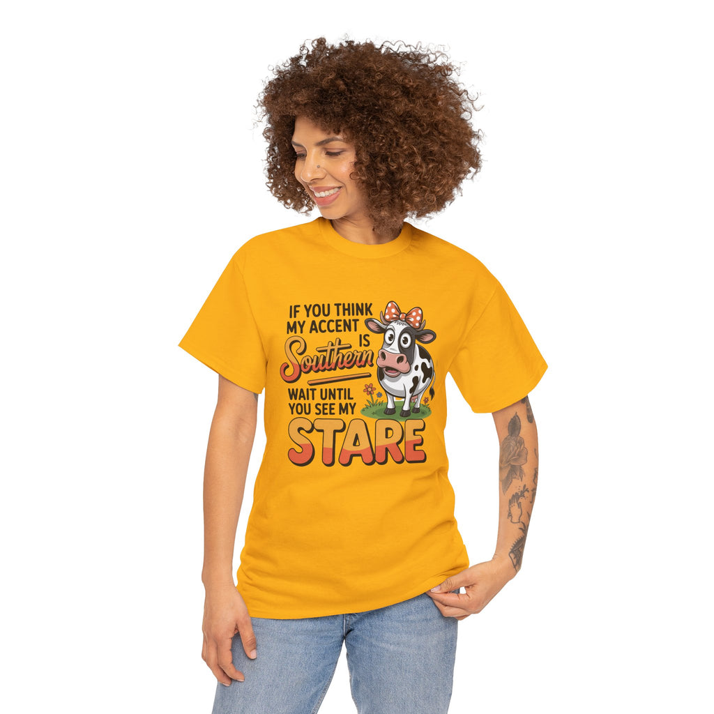 Southern Cow Graphic Tee — "If You Think My Accent Is Southern Wait Until You See My Stare"