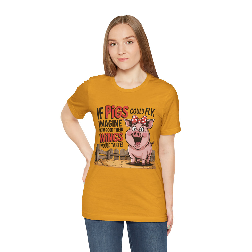 Funny Pig T-Shirt – "If Pigs Could Fly, Imagine How Good Their Wings Would Taste" Graphic Tee