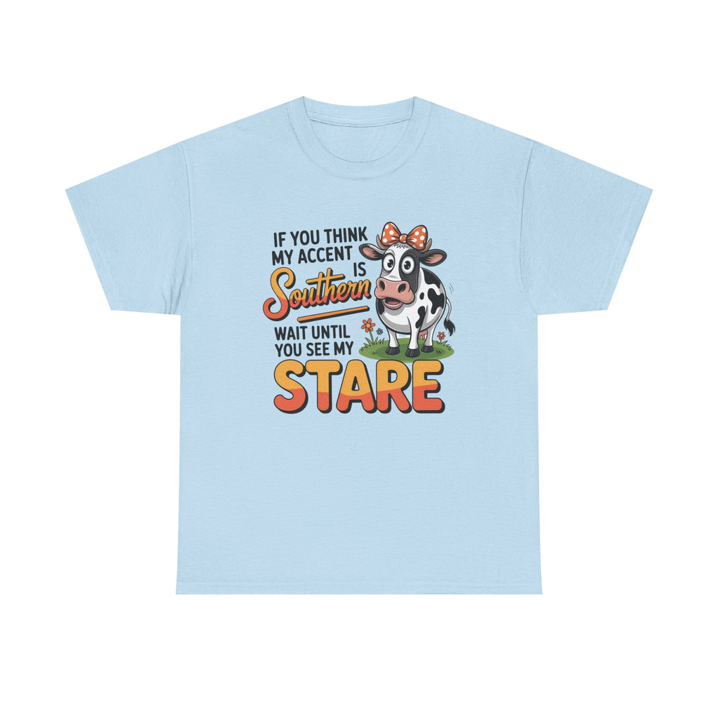 Southern Cow Graphic Tee — "If You Think My Accent Is Southern Wait Until You See My Stare"