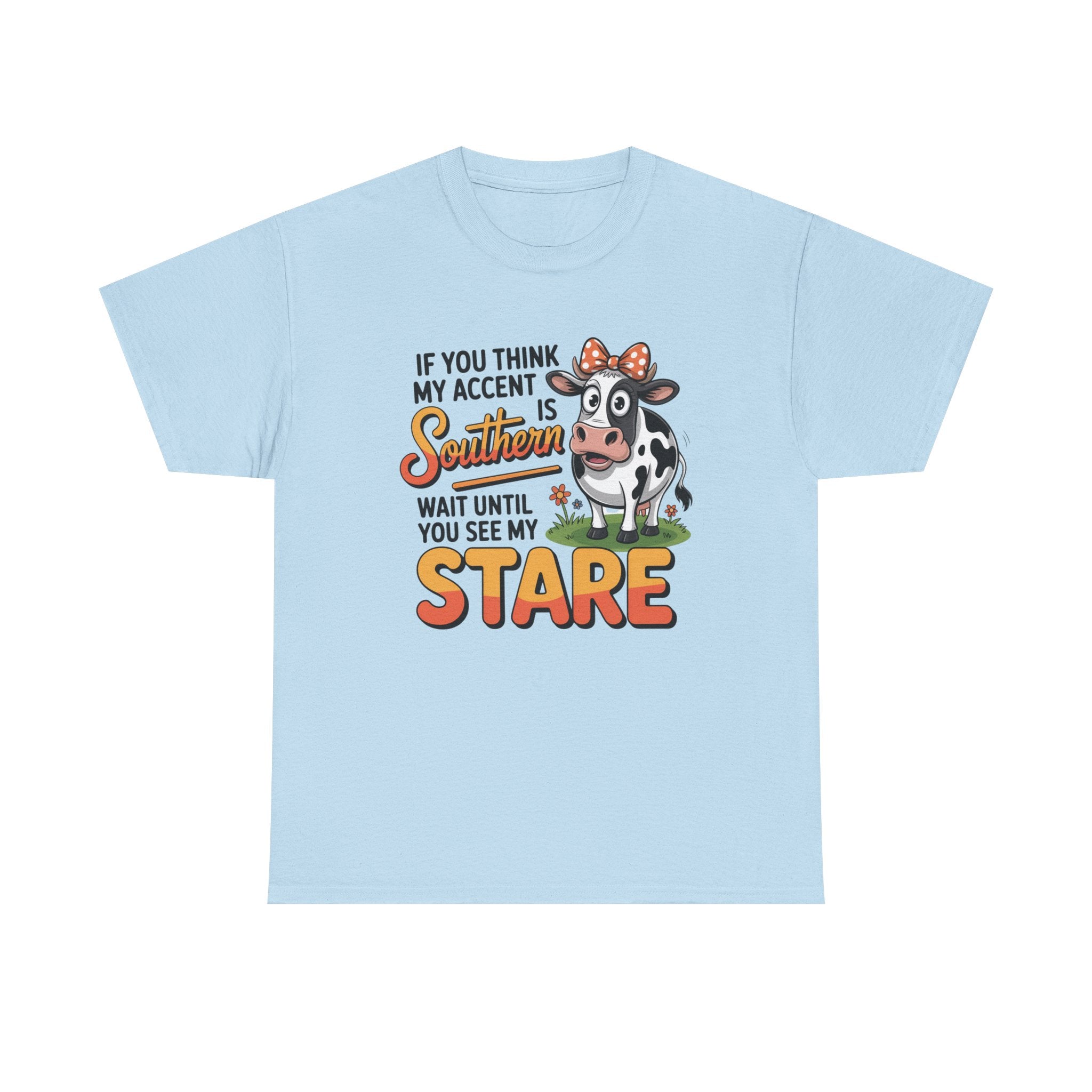 Southern Cow Graphic Tee — "If You Think My Accent Is Southern Wait Until You See My Stare"