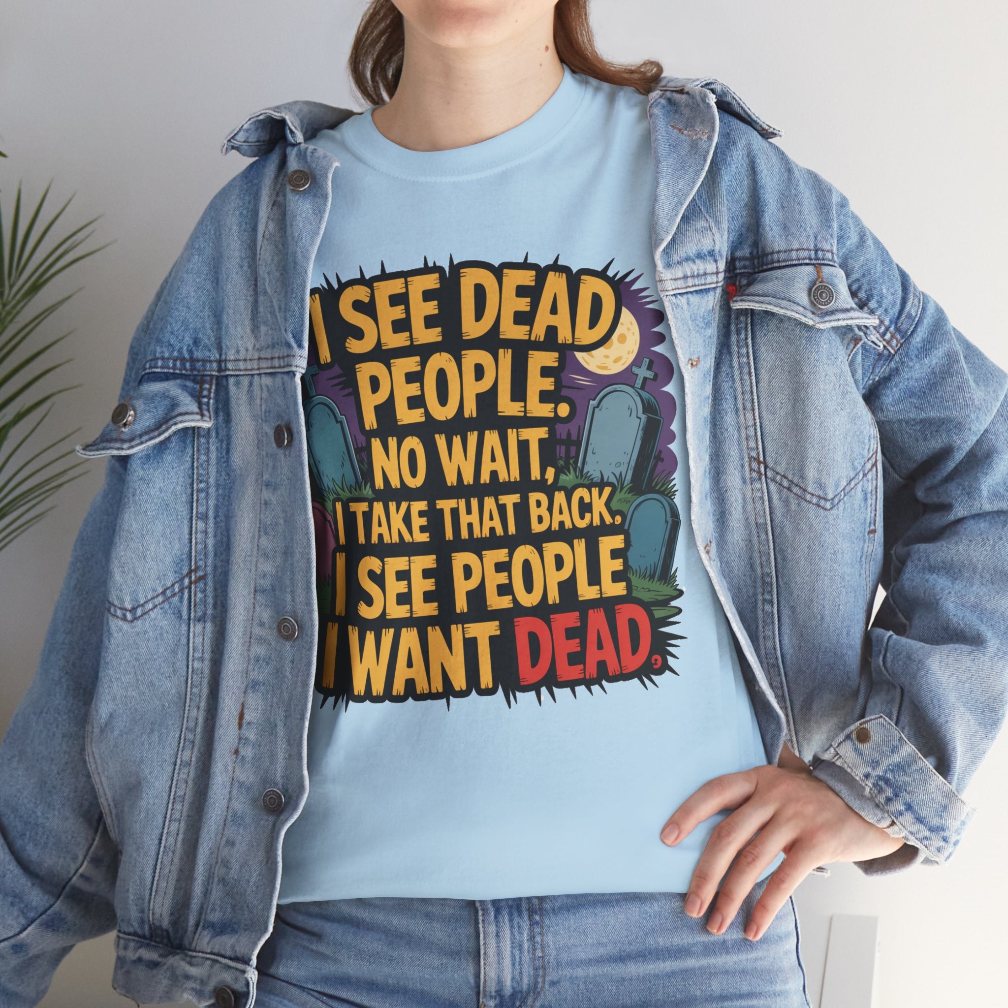 Funny Horror T-Shirt – “I See Dead People… I Want Dead” Graphic Tee