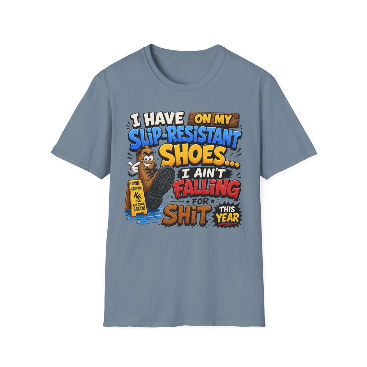 Slip-Resistant Shoes T-Shirt — "I Have On My Slip-Resistant Shoes... I Ain't Falling For This Shit" Graphic Tee