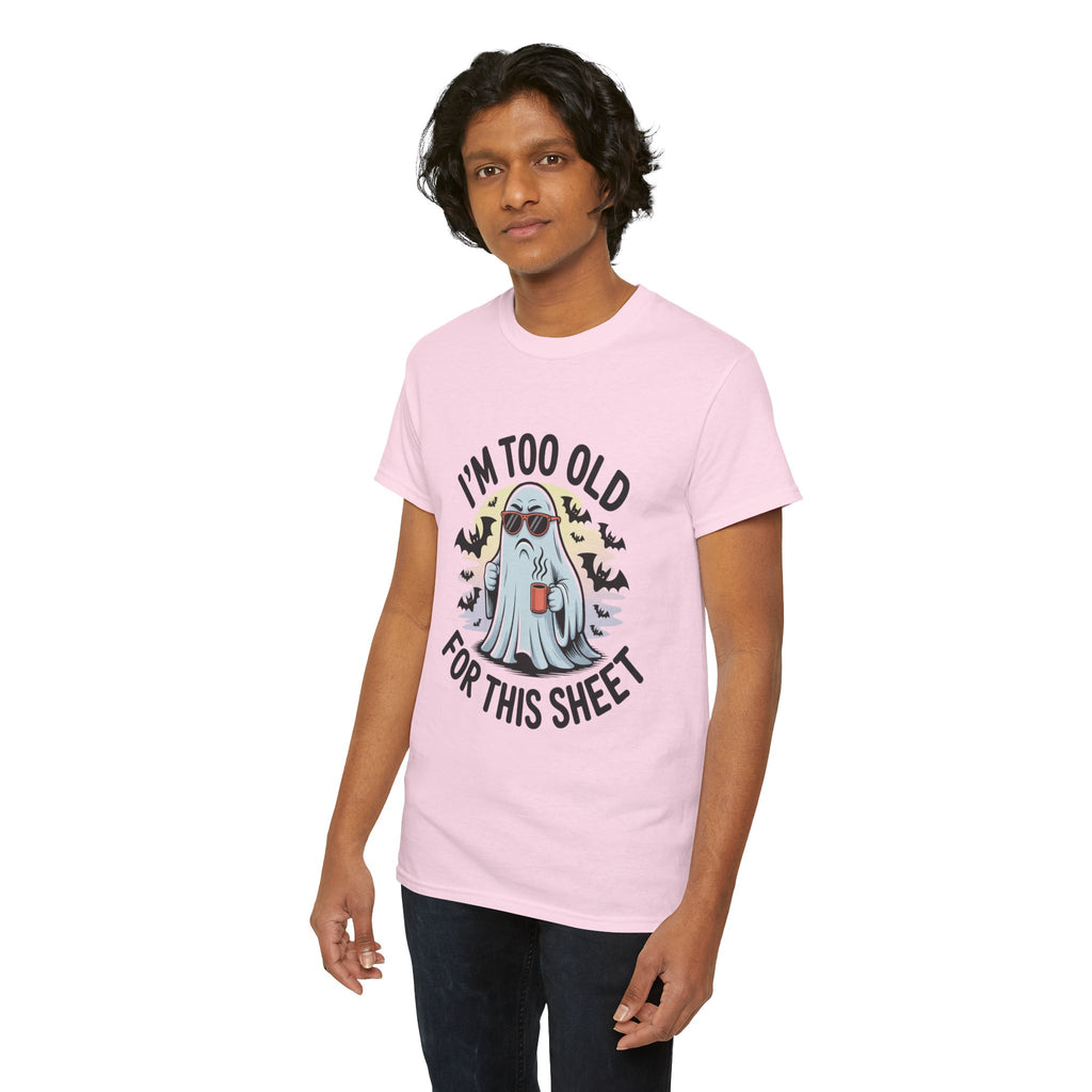 T-Shirt — “I’m Too Old For This Sheet” Funny Halloween Ghost Tee