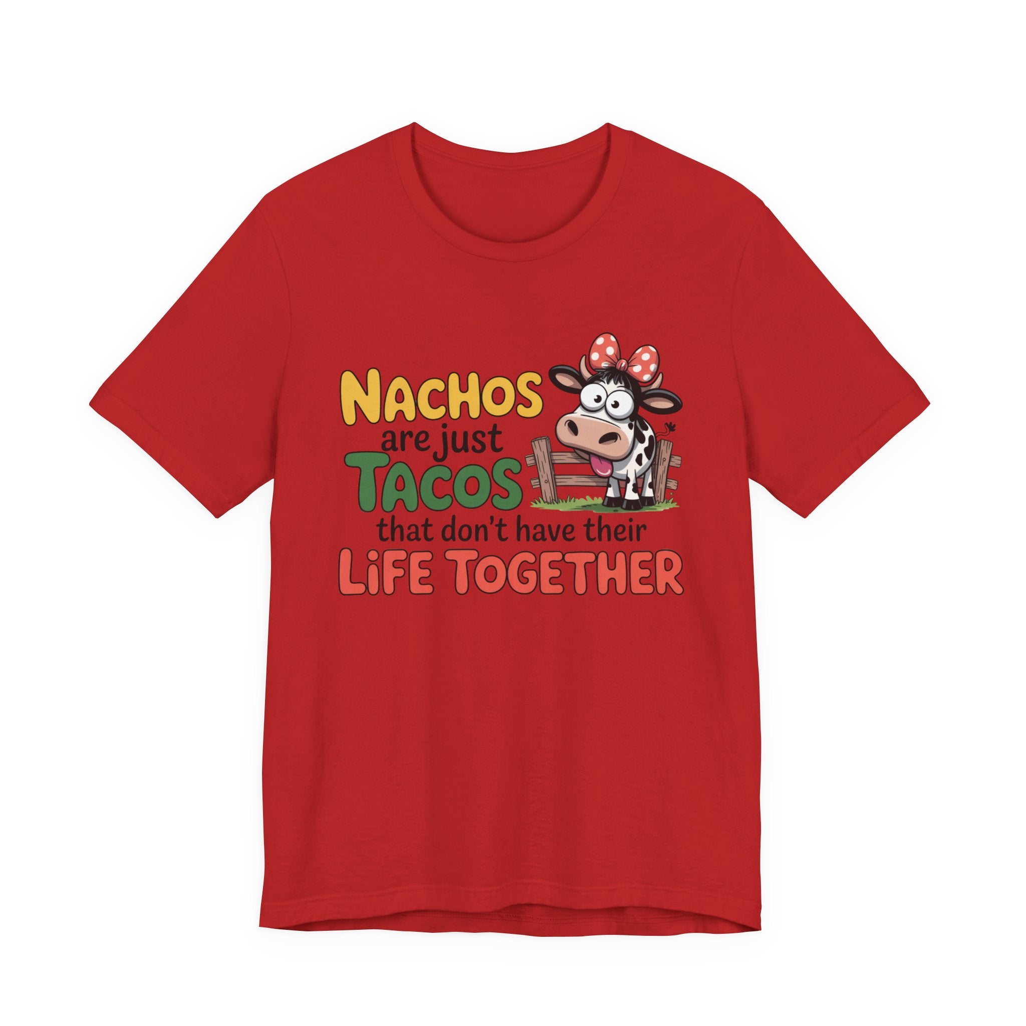 Funny Cow Taco Shirt - “Nachos are just Tacos that don't have their Life Together” Graphic Tee