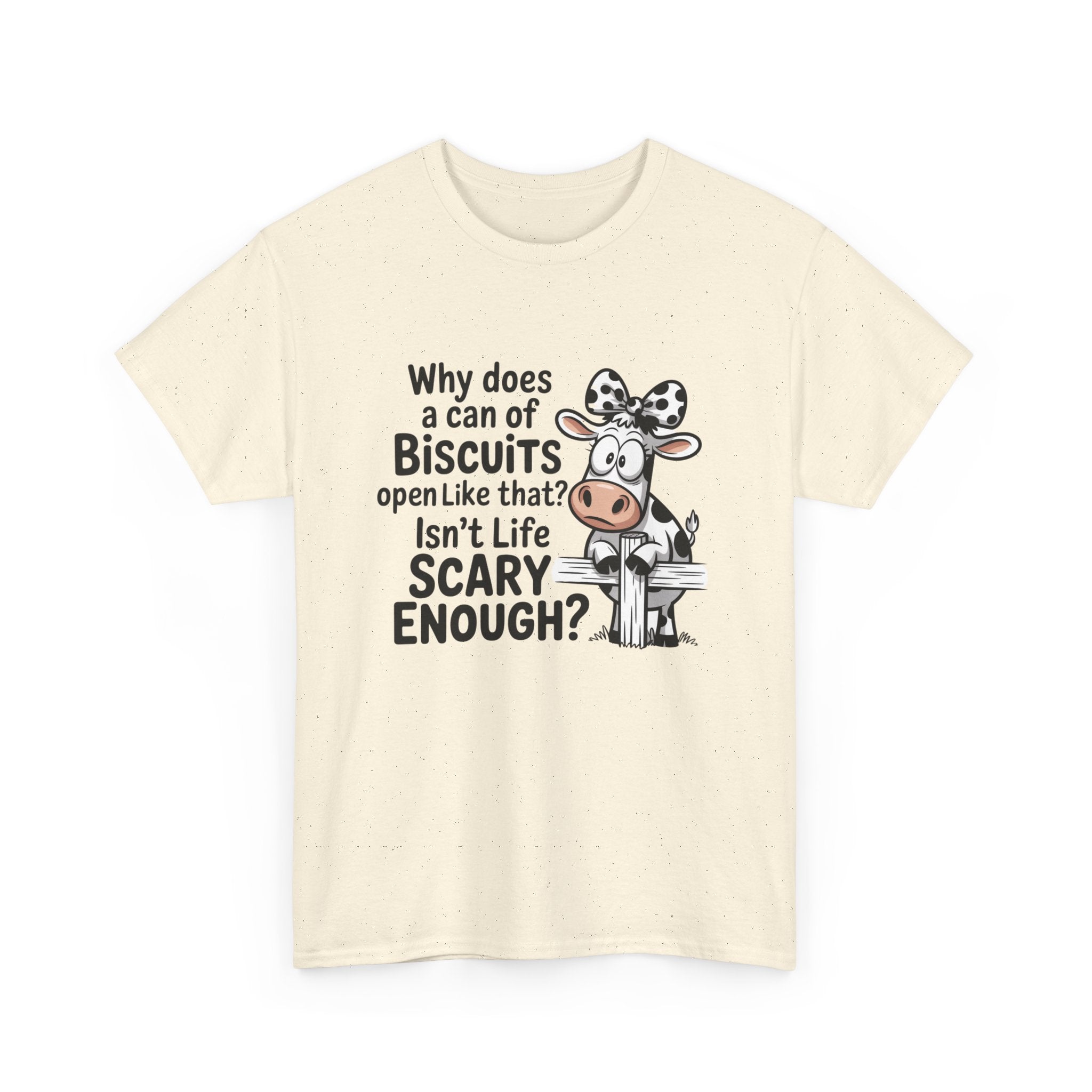 Funny Cow T‑Shirt — "Why does a can of biscuits open like that? Isn't life scary enough?"