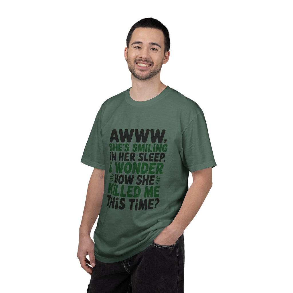 Funny Quote T-Shirt — “Awww, She’s Smiling in Her Sleep, I Wonder How She Killed Me This Time?”