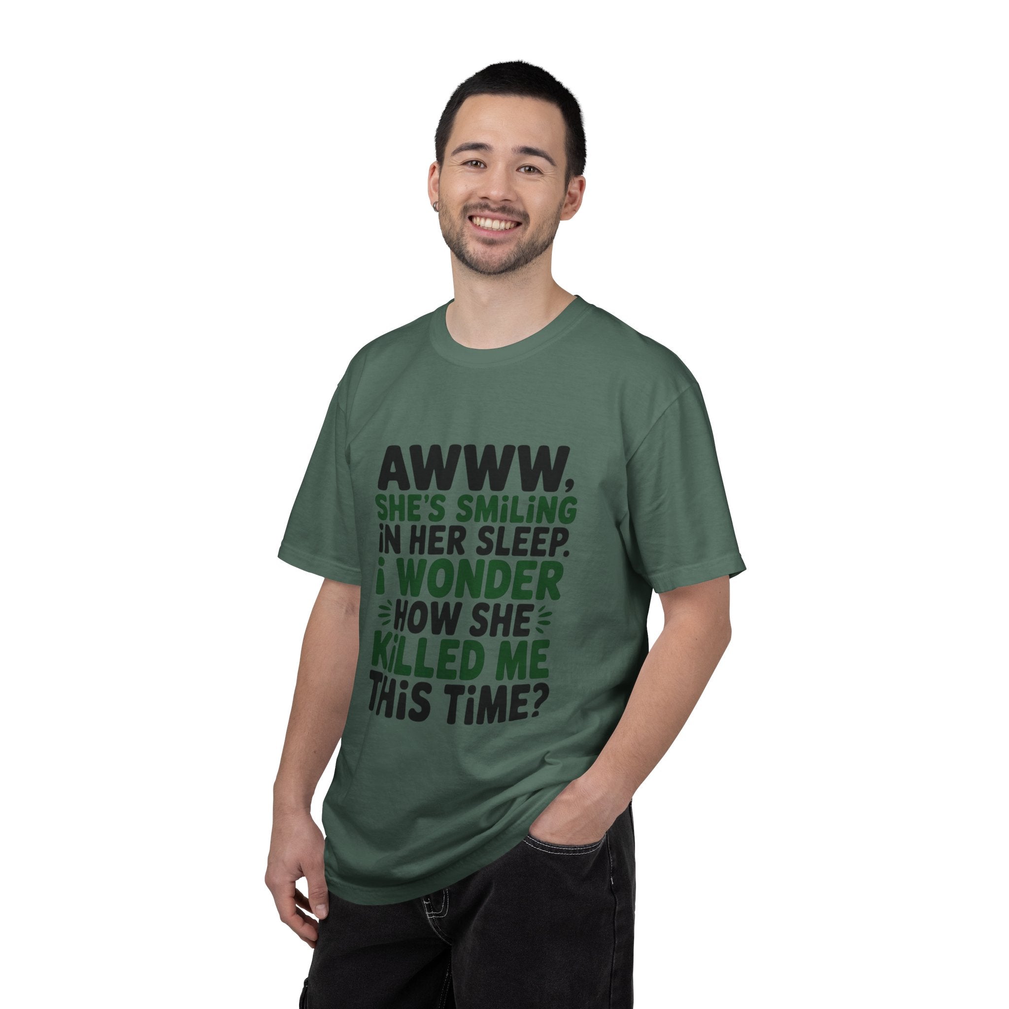 Funny Quote T-Shirt — “Awww, She’s Smiling in Her Sleep, I Wonder How She Killed Me This Time?”