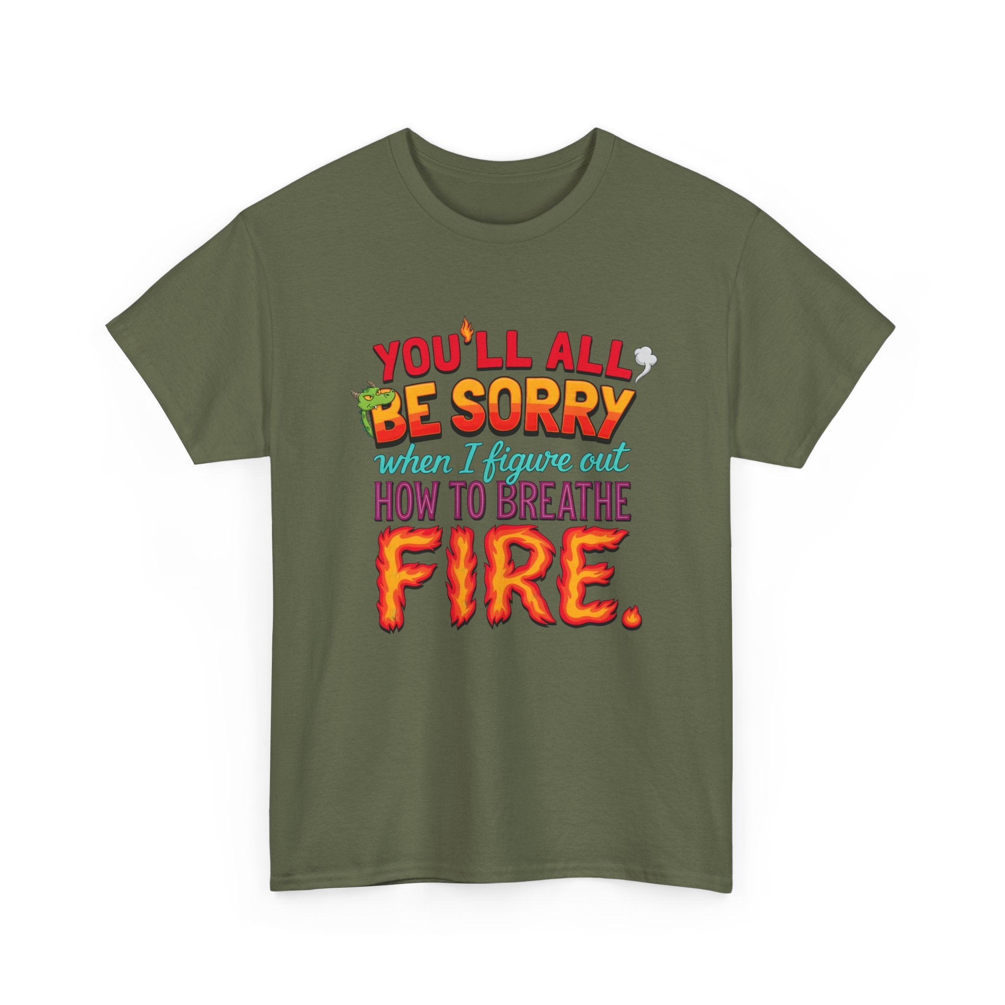 T-Shirt — "You’ll All Be Sorry When I Figure Out How to Breathe Fire" Funny Dragon Breath Tee