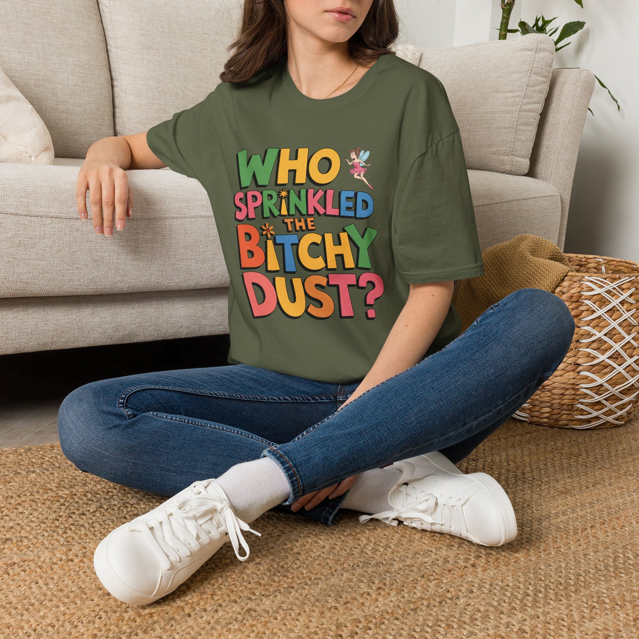 Who Sprinkled the Bitchy Dust? T-Shirt — Funny Sassy Graphic Tee