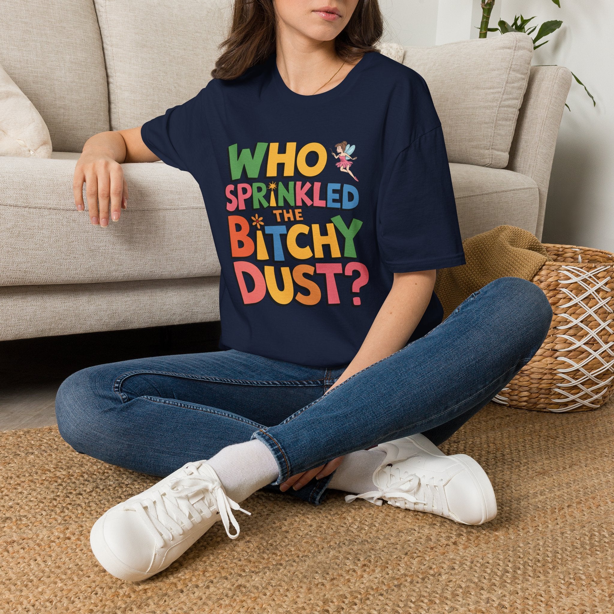 Who Sprinkled the Bitchy Dust? T-Shirt — Funny Sassy Graphic Tee