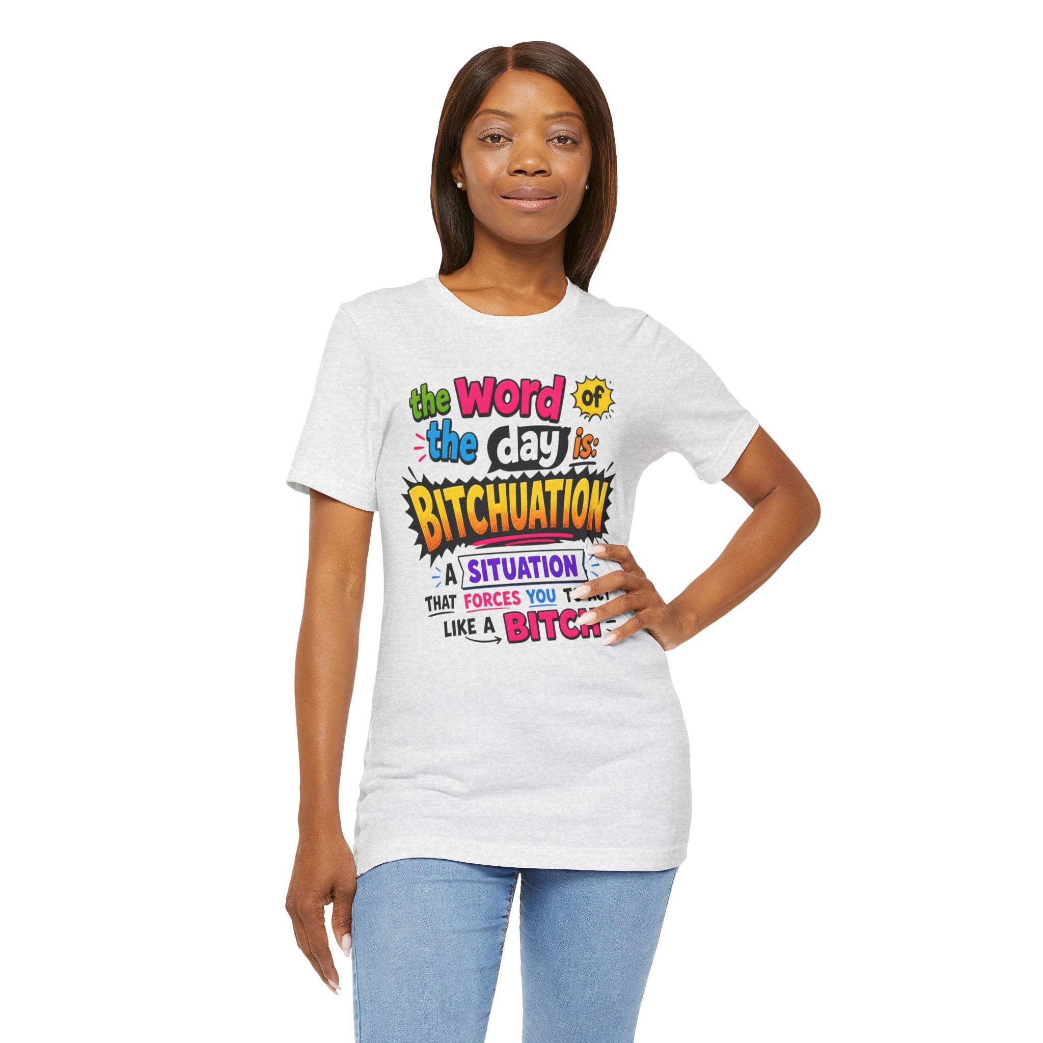 Bitchuation T-Shirt — Funny Quote Graphic Tee ('The word of the day is BITCHUATION')