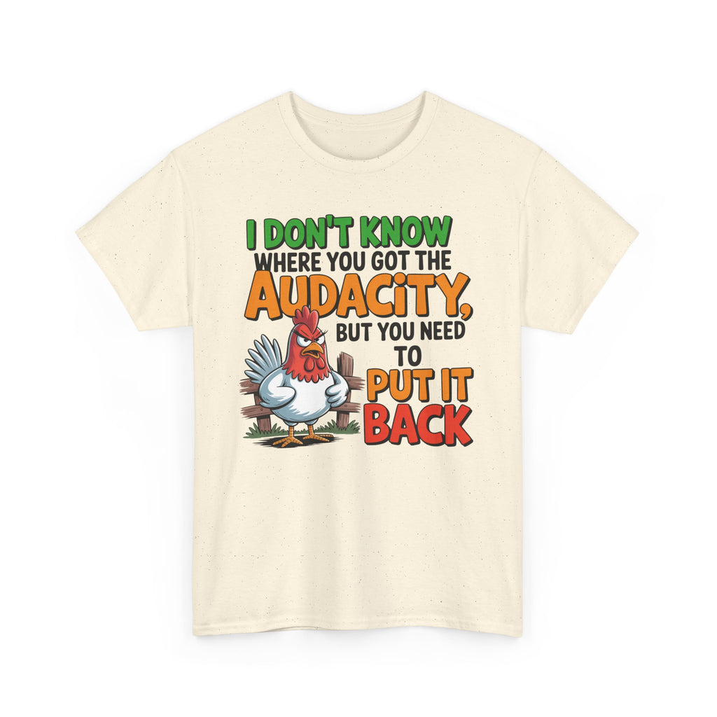 Audacity Chicken Tee – Funny 'I Don't Know Where You Got the Audacity' Graphic T-Shirt