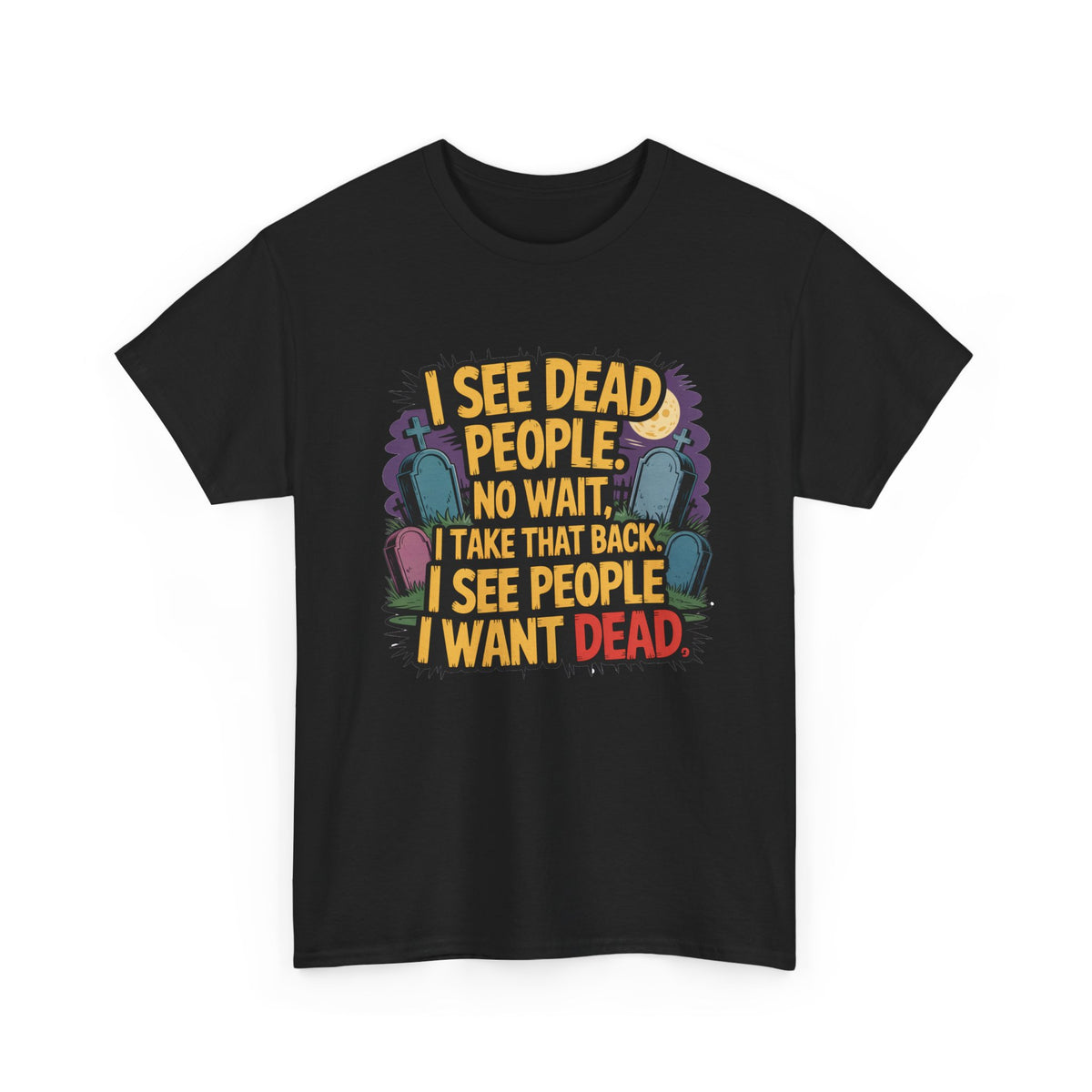 Funny Horror T-Shirt – “I See Dead People… I Want Dead” Graphic Tee