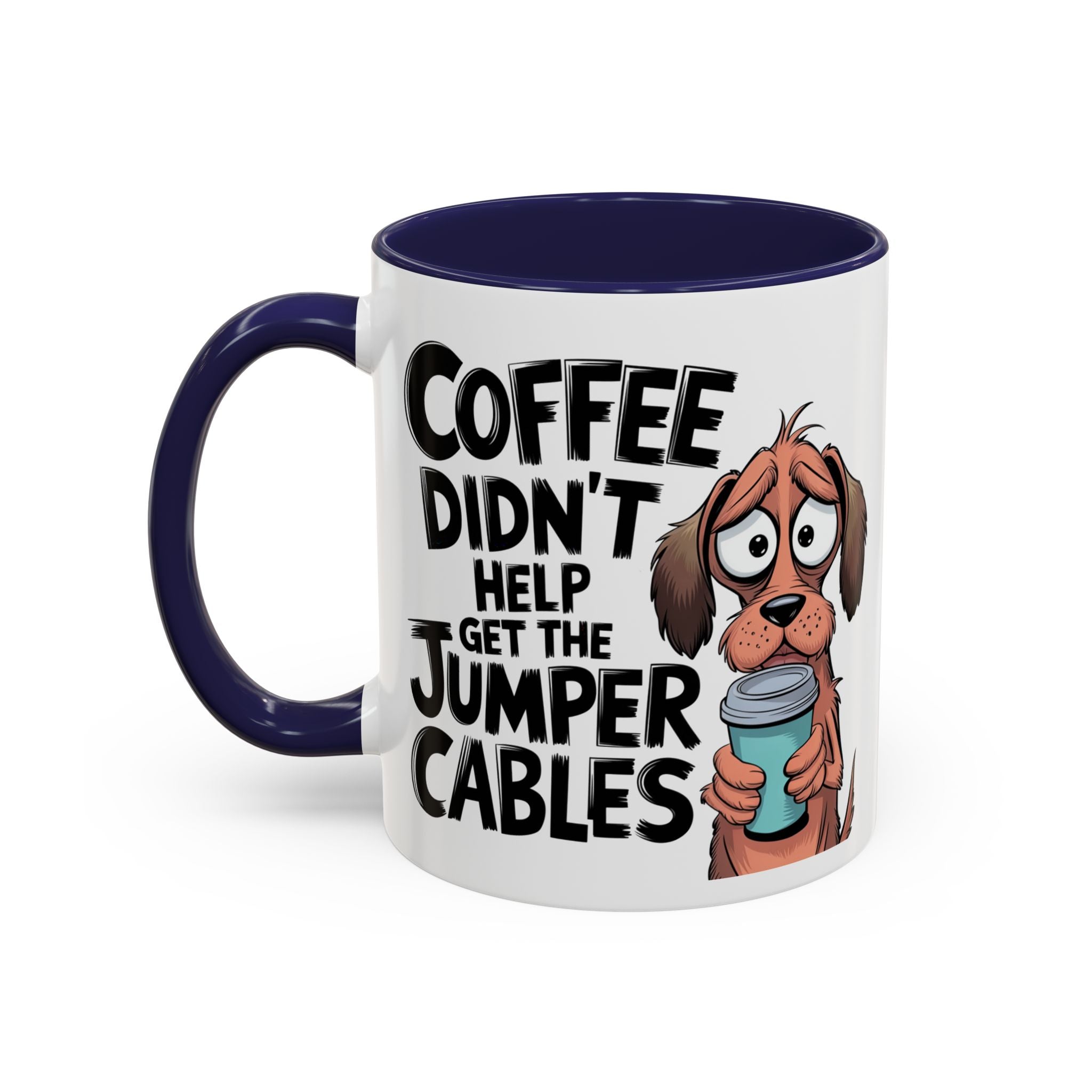 Coffee Didn't Help Get the Jumper Cables Mug — Funny Dog Accent Coffee Mug