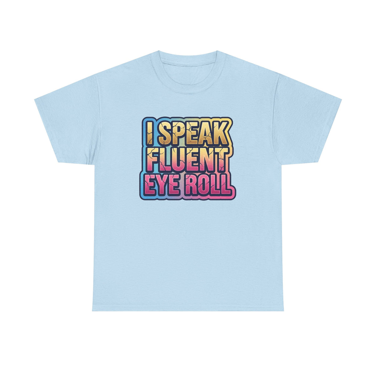 I Speak Fluent Eye Roll Graphic Tee — Funny Sarcastic Women’s T-Shirt