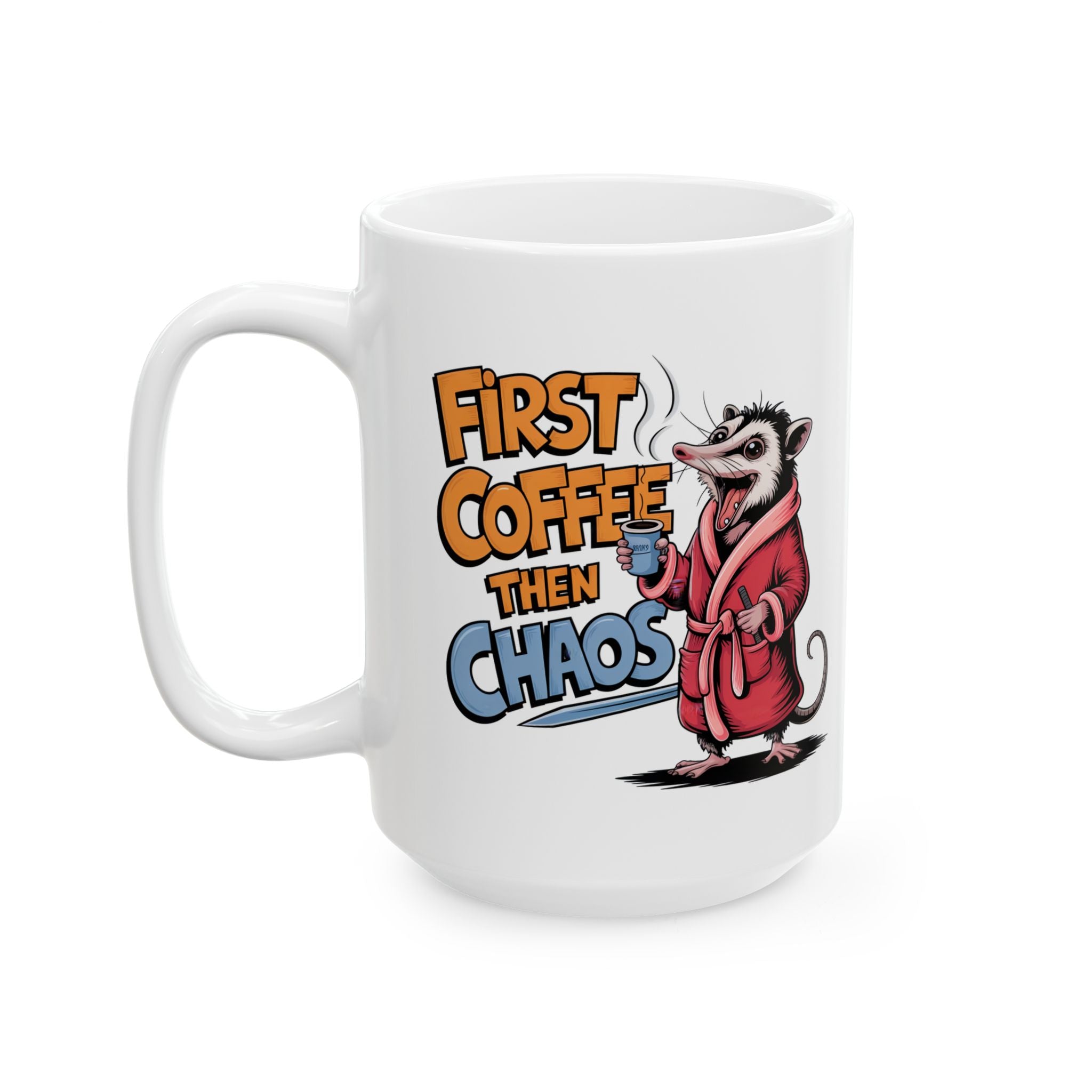 First Coffee Then Chaos Ceramic Mug — Funny Possum in Robe Coffee Cup (11oz/15oz)