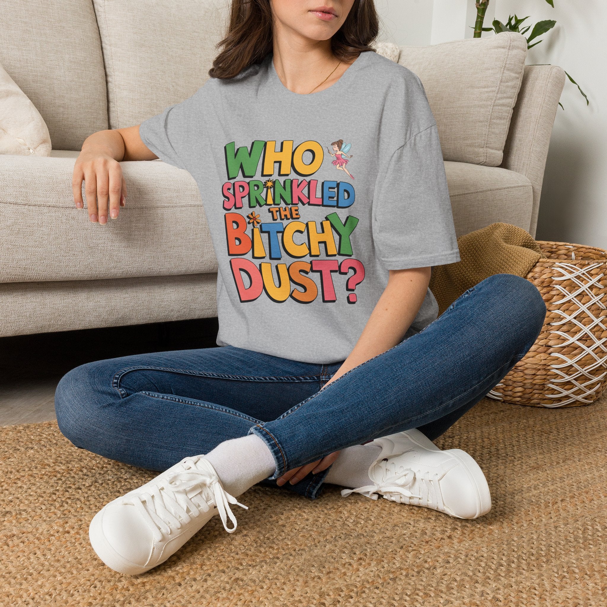 Who Sprinkled the Bitchy Dust? T-Shirt — Funny Sassy Graphic Tee