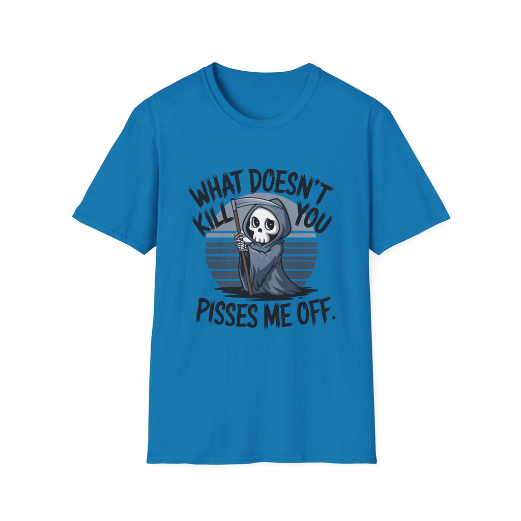 T-Shirt — "What Doesn't Kill You Pisses Me Off" Grim Reaper Graphic Tee