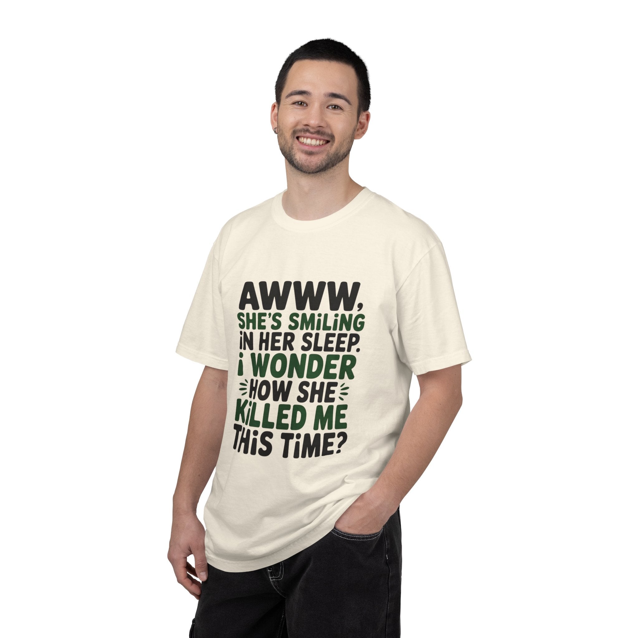 Funny Quote T-Shirt — “Awww, She’s Smiling in Her Sleep, I Wonder How She Killed Me This Time?”