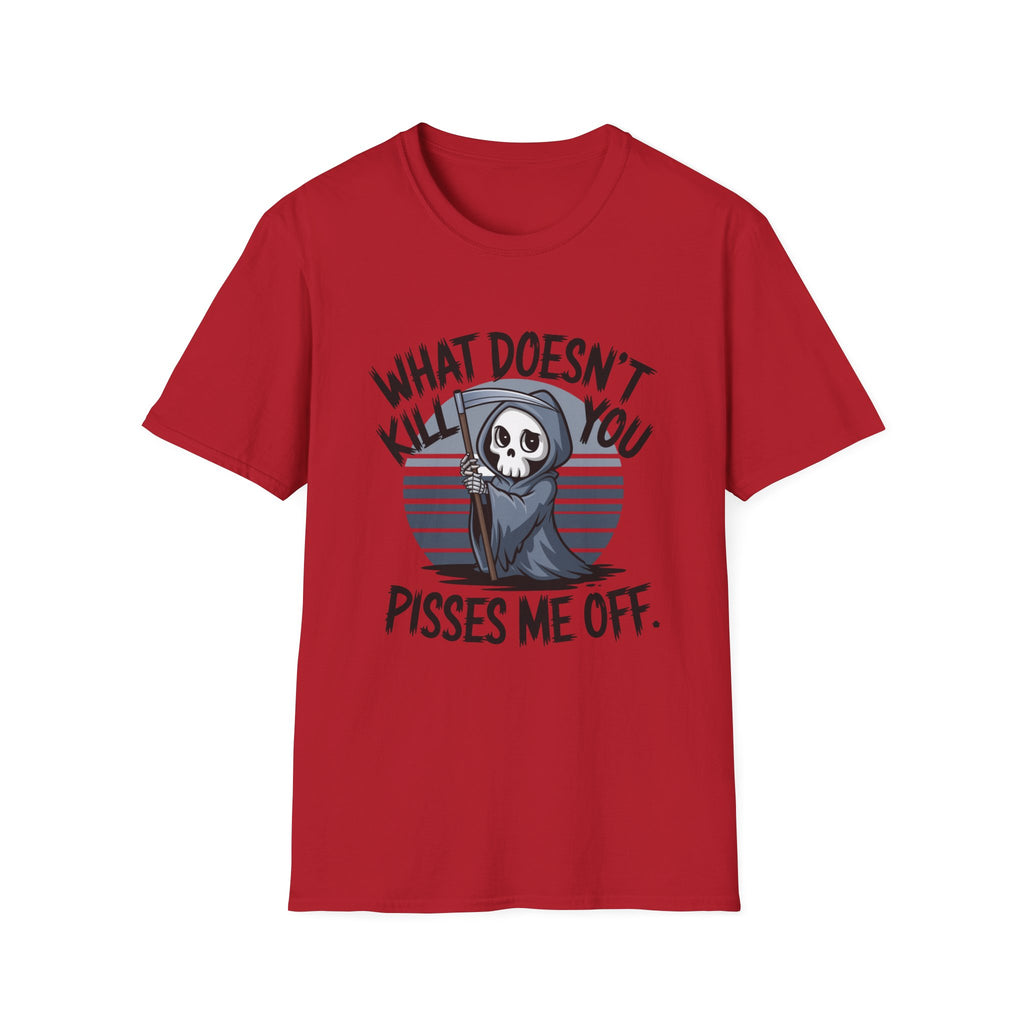 T-Shirt — "What Doesn't Kill You Pisses Me Off" Grim Reaper Graphic Tee