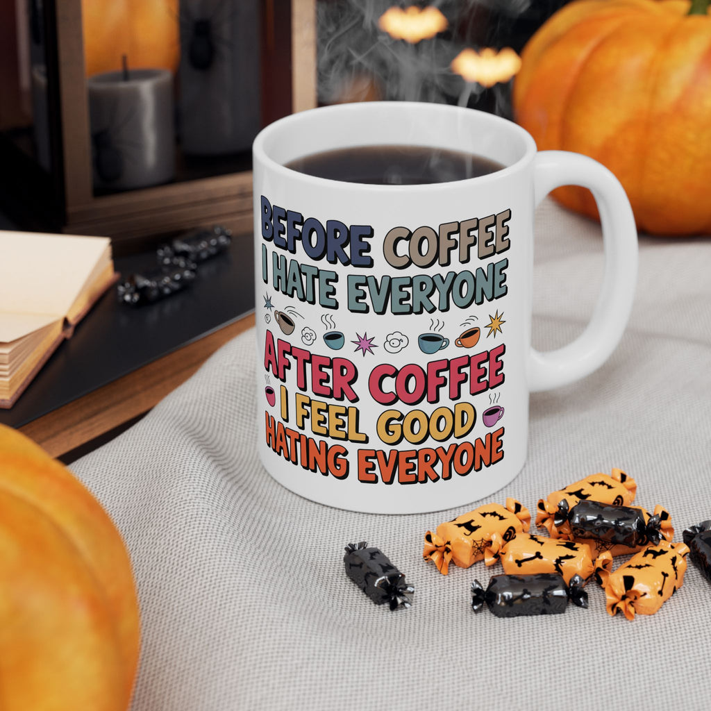 Coffee Mood Ceramic Mug — "Before Coffee I Hate Everyone / After Coffee I Feel Good Hating Everyone"