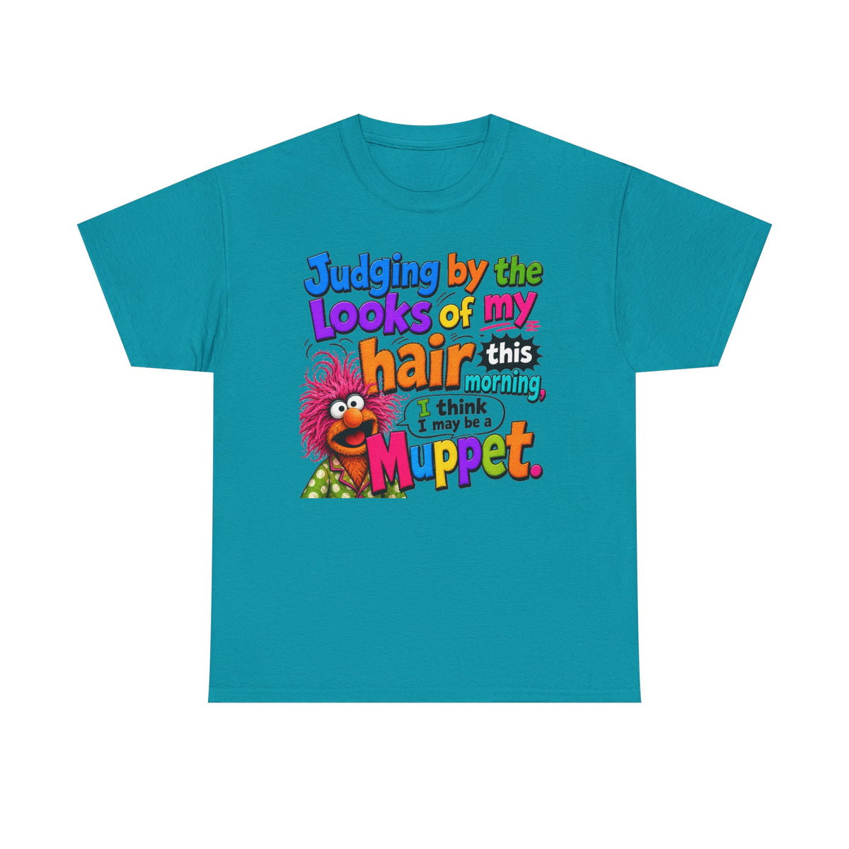 Muppet Hair Funny Graphic Tee — "Judging by the looks of my hair this morning I think I may be a Muppet"
