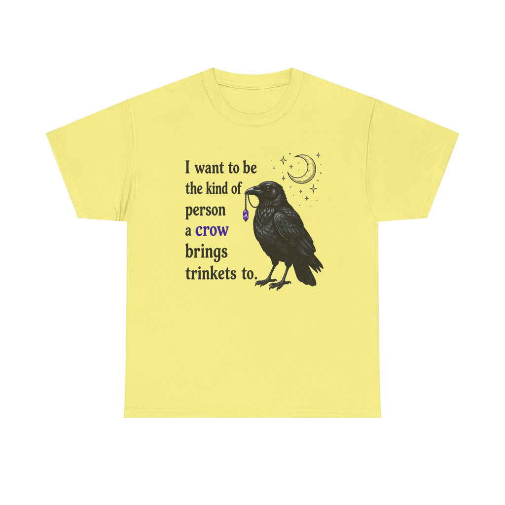 Crow Trinkets T-Shirt — "I want to be the kind of person a crow brings trinkets to"