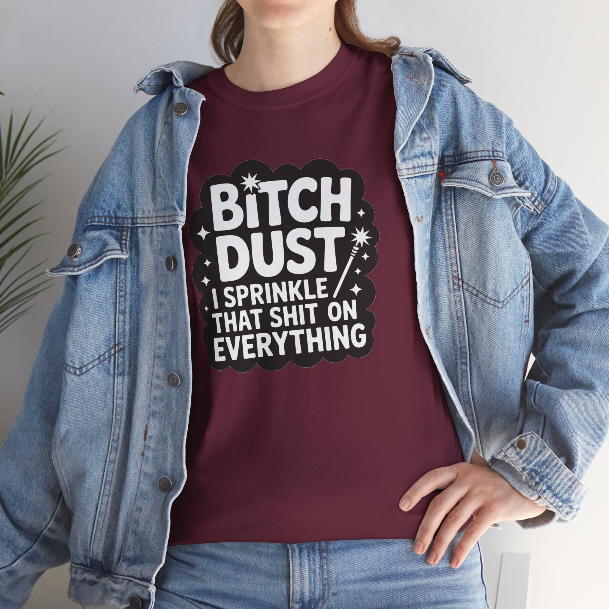 Graphic Tee — "Bitch Dust: I Sprinkle That Shit On Everything" Funny Sarcastic Shirt