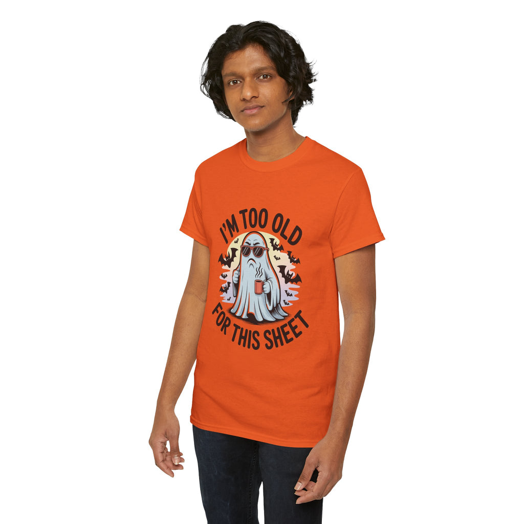 T-Shirt — “I’m Too Old For This Sheet” Funny Halloween Ghost Tee