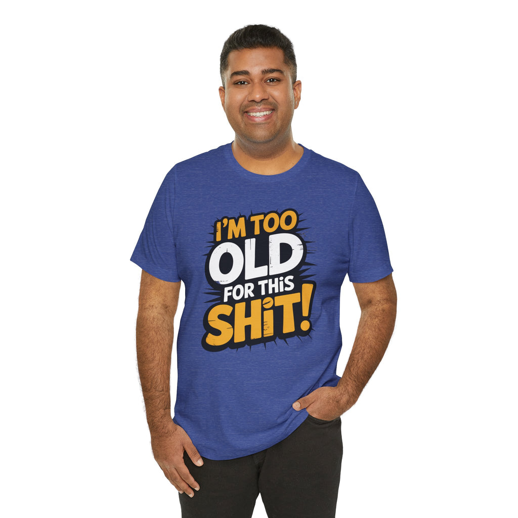 Too Old For This Shit Tee — Funny Retro Comic Graphic T-Shirt, Sarcastic Birthday & Retirement Gift