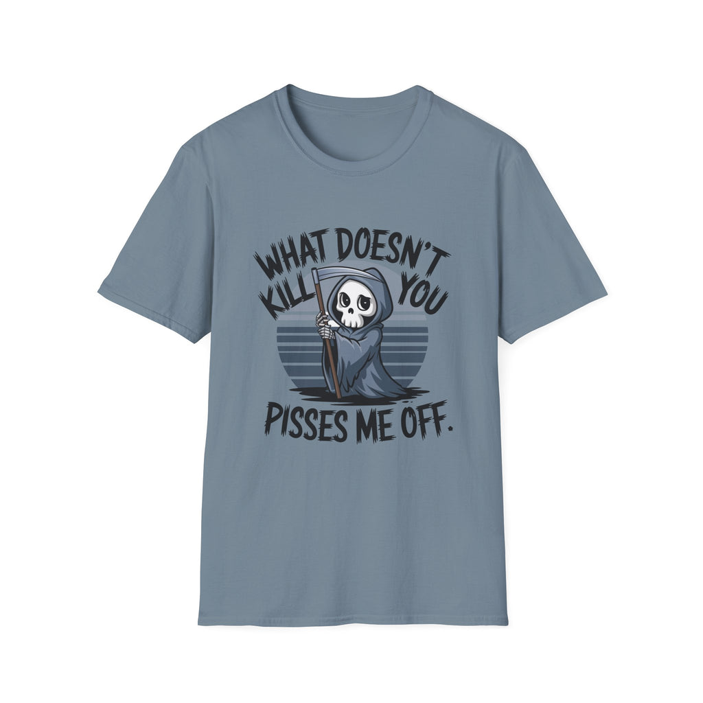 T-Shirt — "What Doesn't Kill You Pisses Me Off" Grim Reaper Graphic Tee