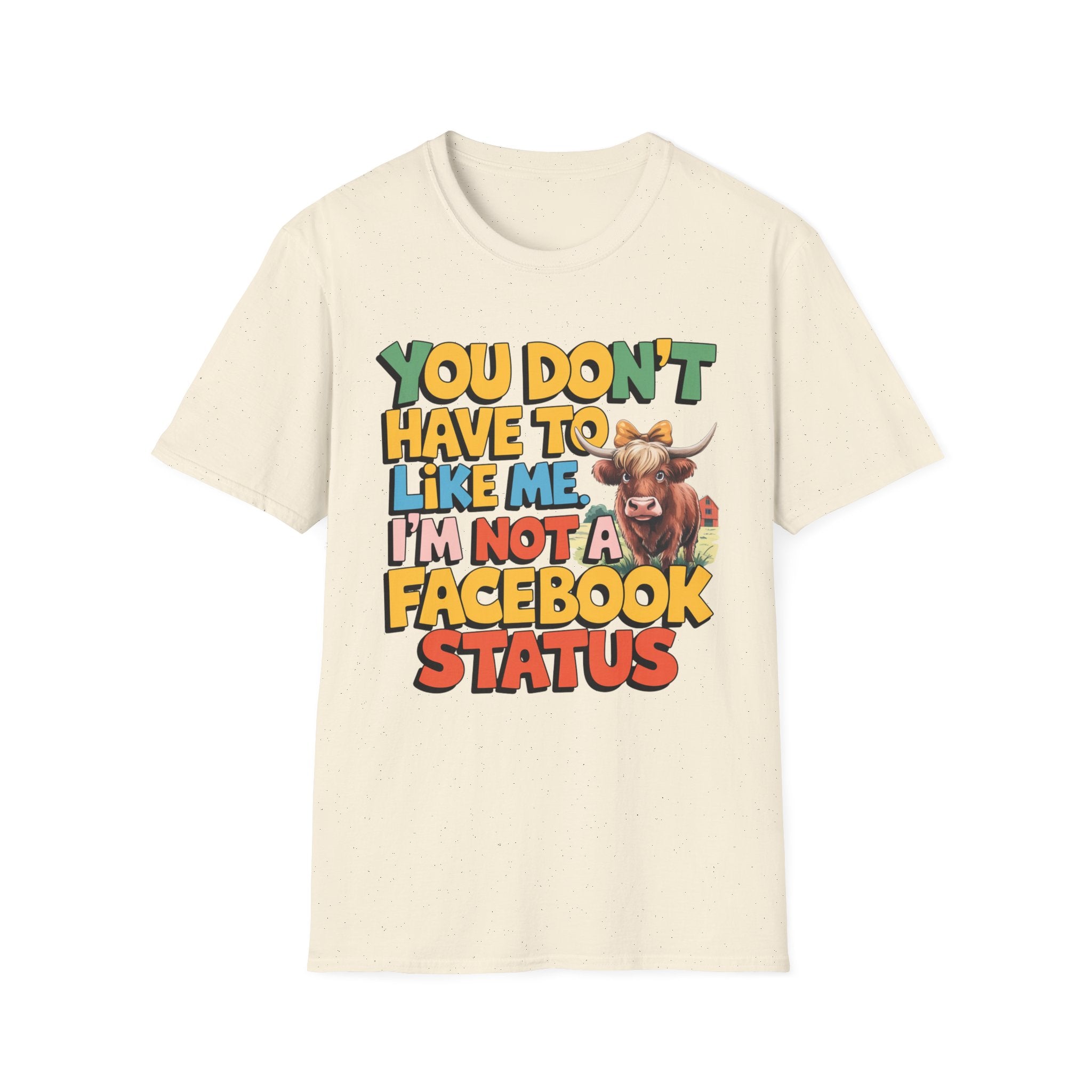 T-Shirt — "You Don't Have To Like Me, I'm Not A Facebook Status" Cow Graphic