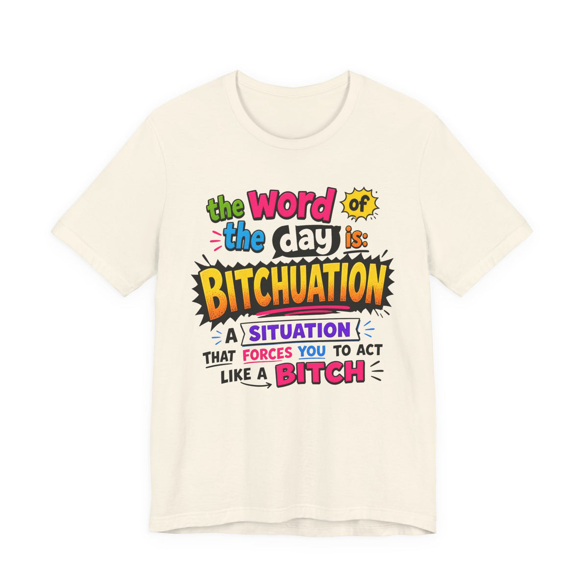 Bitchuation T-Shirt — Funny Quote Graphic Tee ('The word of the day is BITCHUATION')