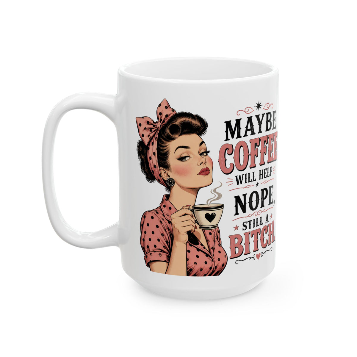 Funny Retro Pin-Up Coffee Mug — "Maybe Coffee Will Help... Nope, Still a Bitch"