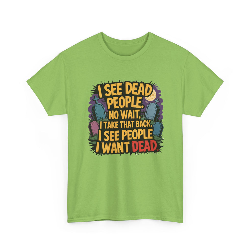 Funny Horror T-Shirt – “I See Dead People… I Want Dead” Graphic Tee