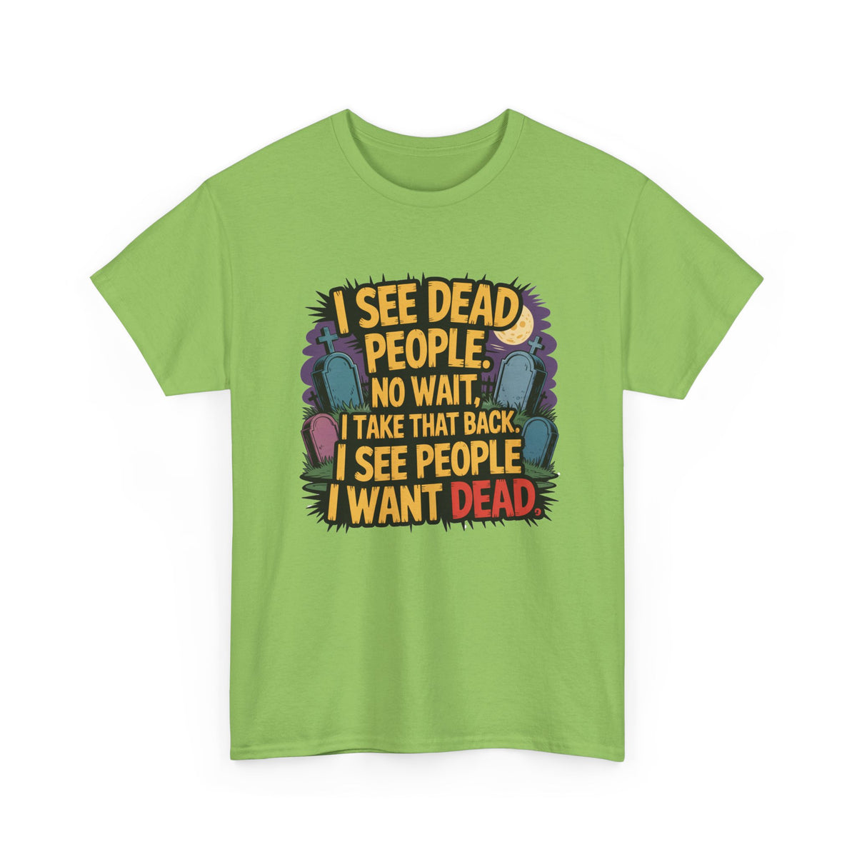 Funny Horror T-Shirt – “I See Dead People… I Want Dead” Graphic Tee