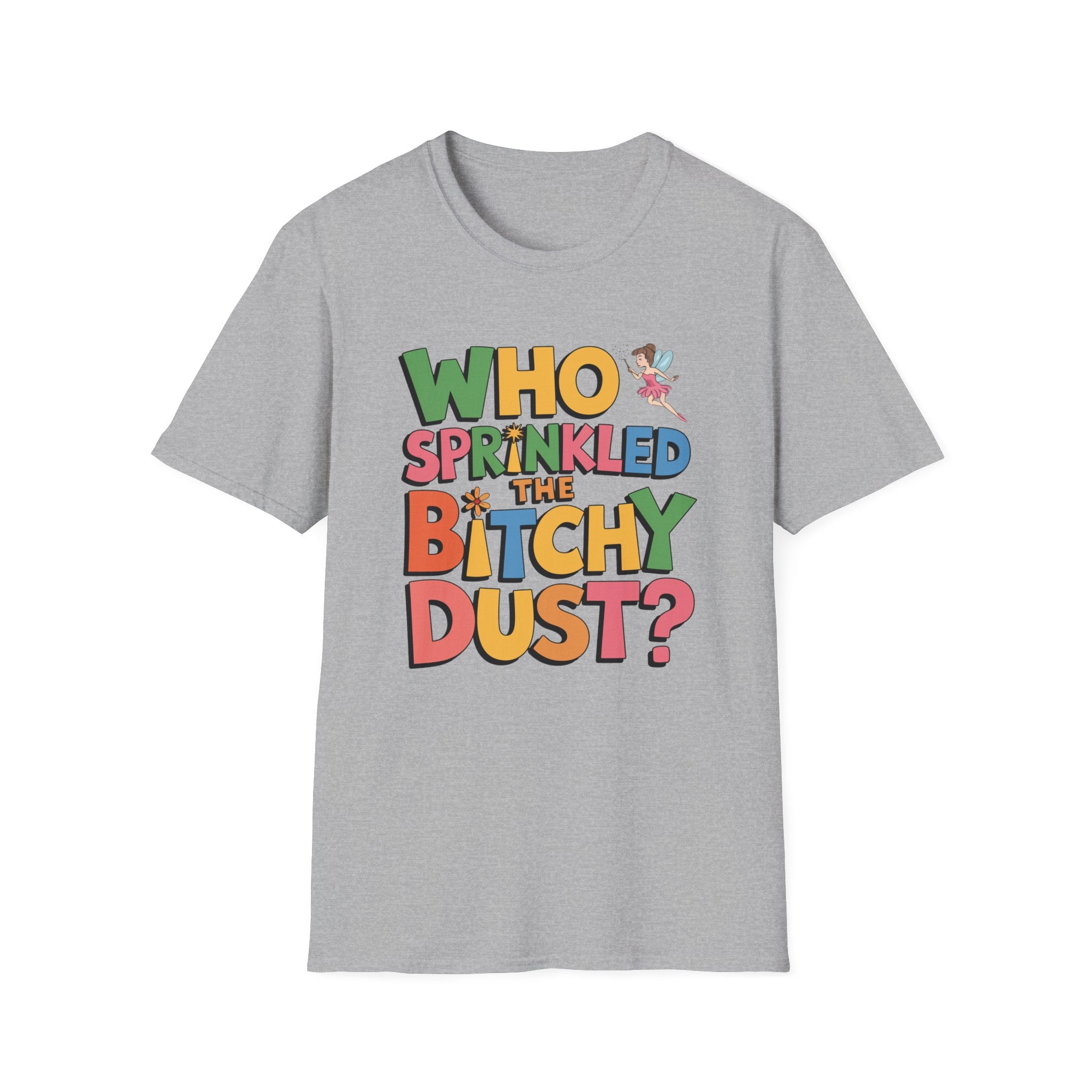 Who Sprinkled the Bitchy Dust? T-Shirt — Funny Sassy Graphic Tee