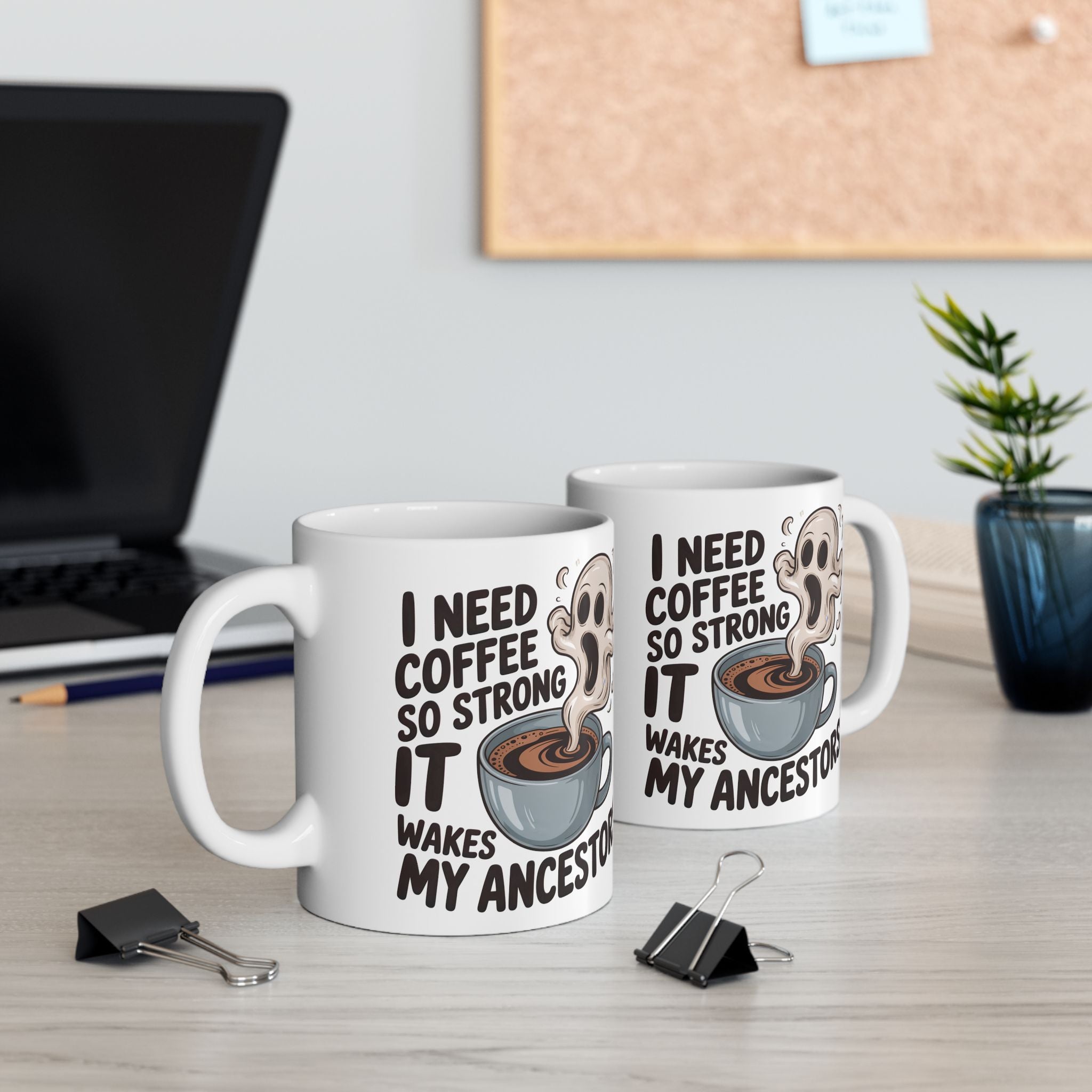 Funny Coffee Mug — “I Need Coffee So Strong It Wakes My Ancestors” Ceramic Mug