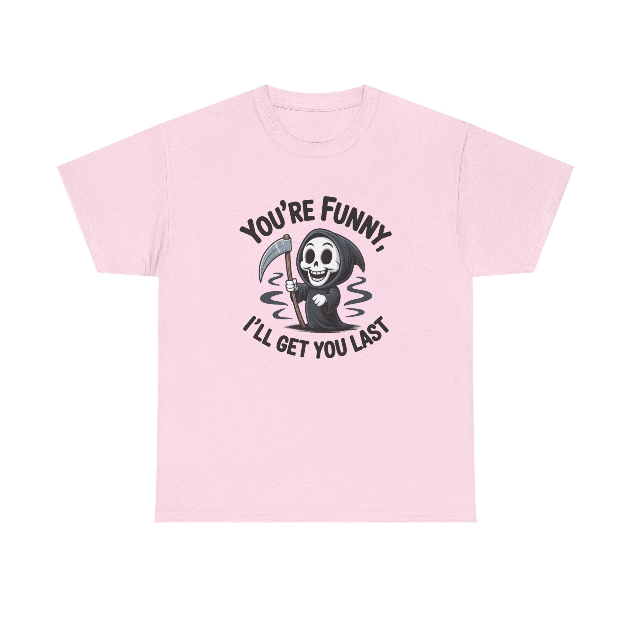 Funny Grim Reaper T‑Shirt — "You’re Funny, I’ll Get You Last" Graphic Tee