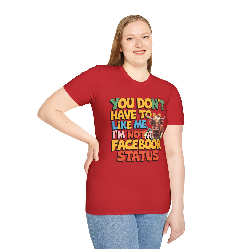 T-Shirt — "You Don't Have To Like Me, I'm Not A Facebook Status" Cow Graphic