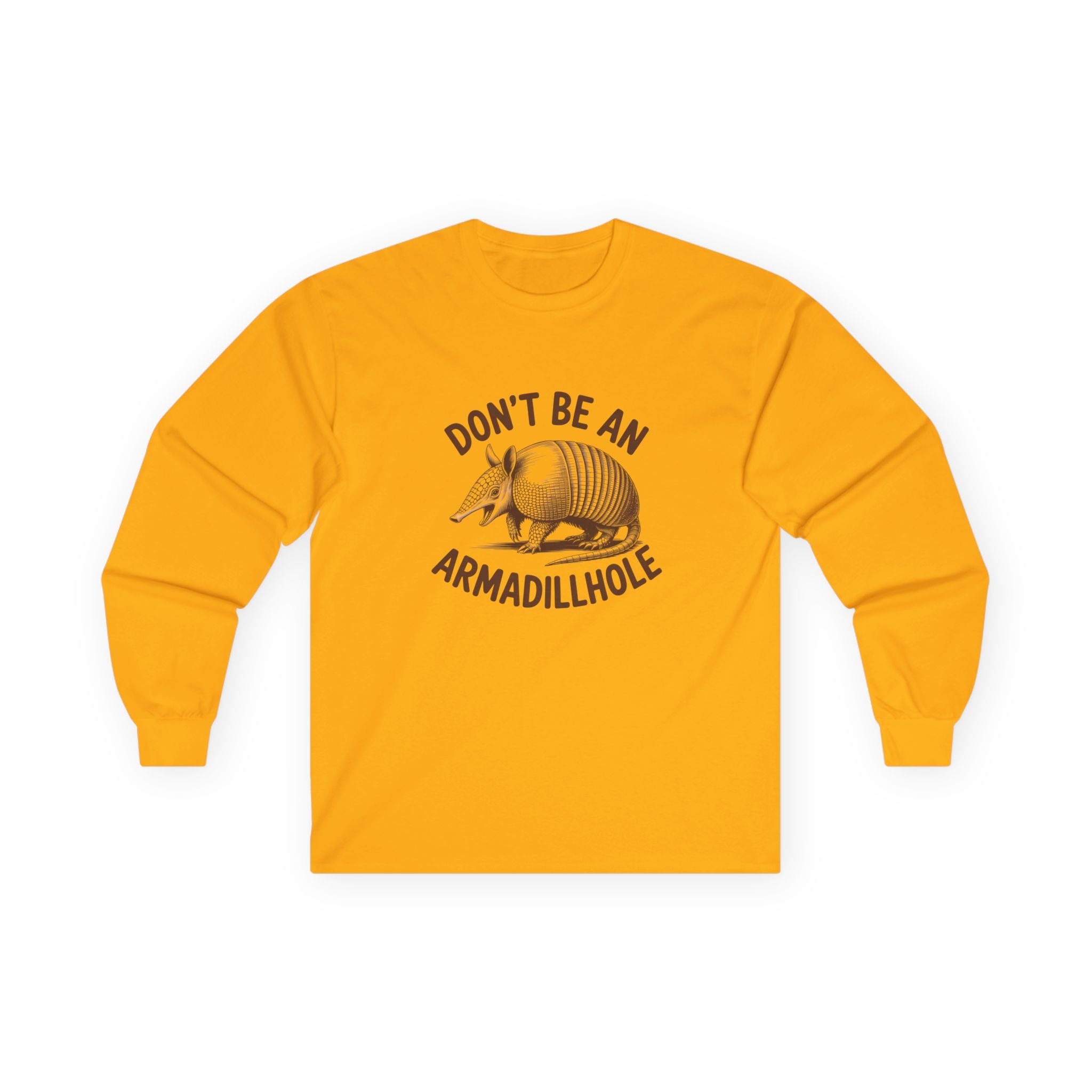 Don't Be An Armadillhole Long Sleeve Tee