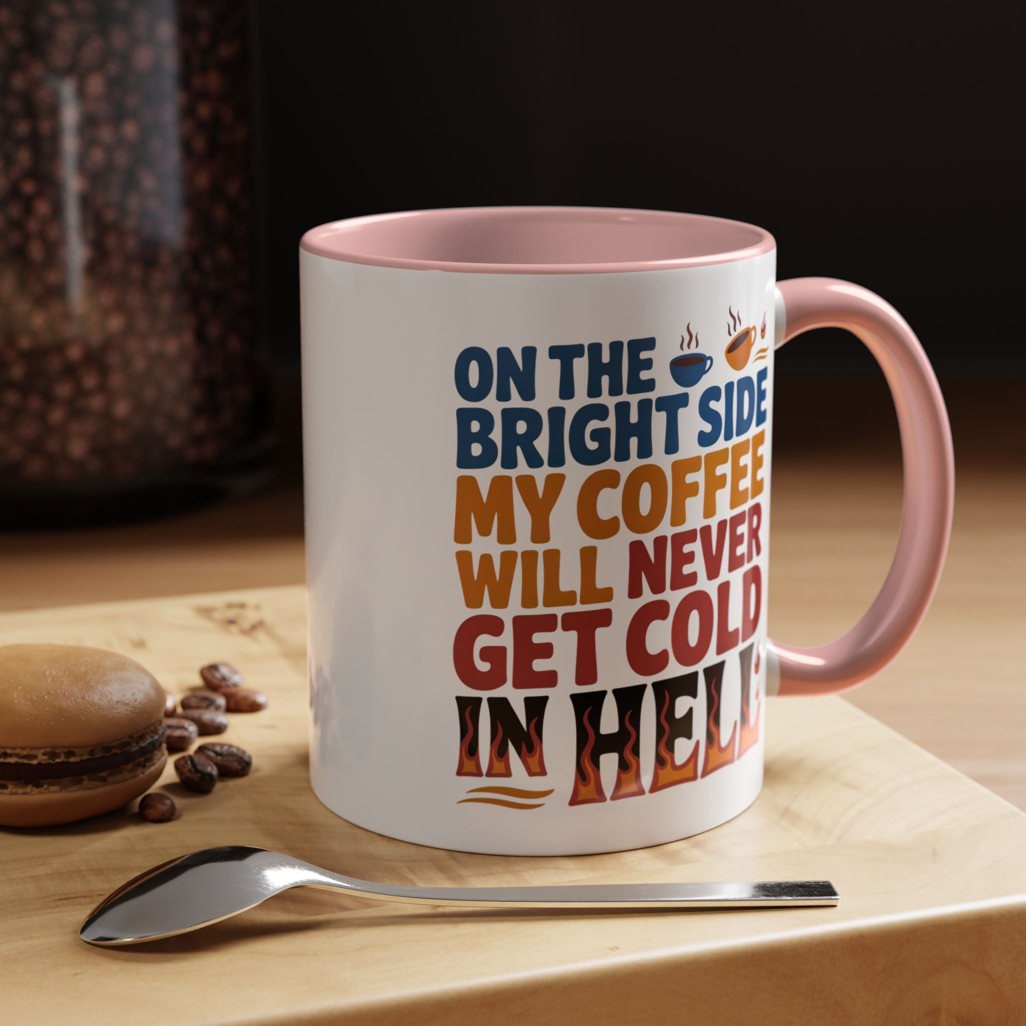 Coffee Mug - "On the Bright Side My Coffee Will Never Get Cold in Hell" Accent Ceramic Mug