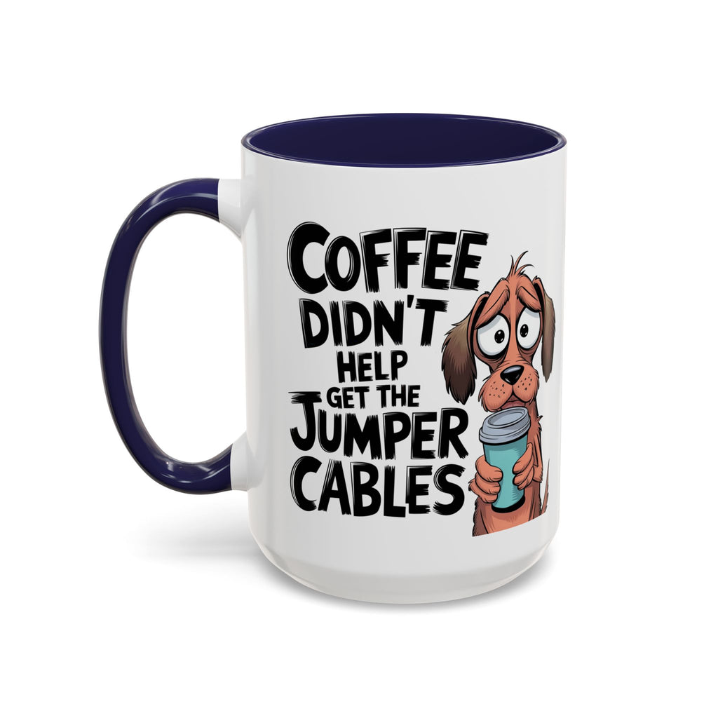 Coffee Didn't Help Get the Jumper Cables Mug — Funny Dog Accent Coffee Mug