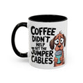 Coffee Didn't Help Get the Jumper Cables Mug — Funny Dog Accent Coffee Mug
