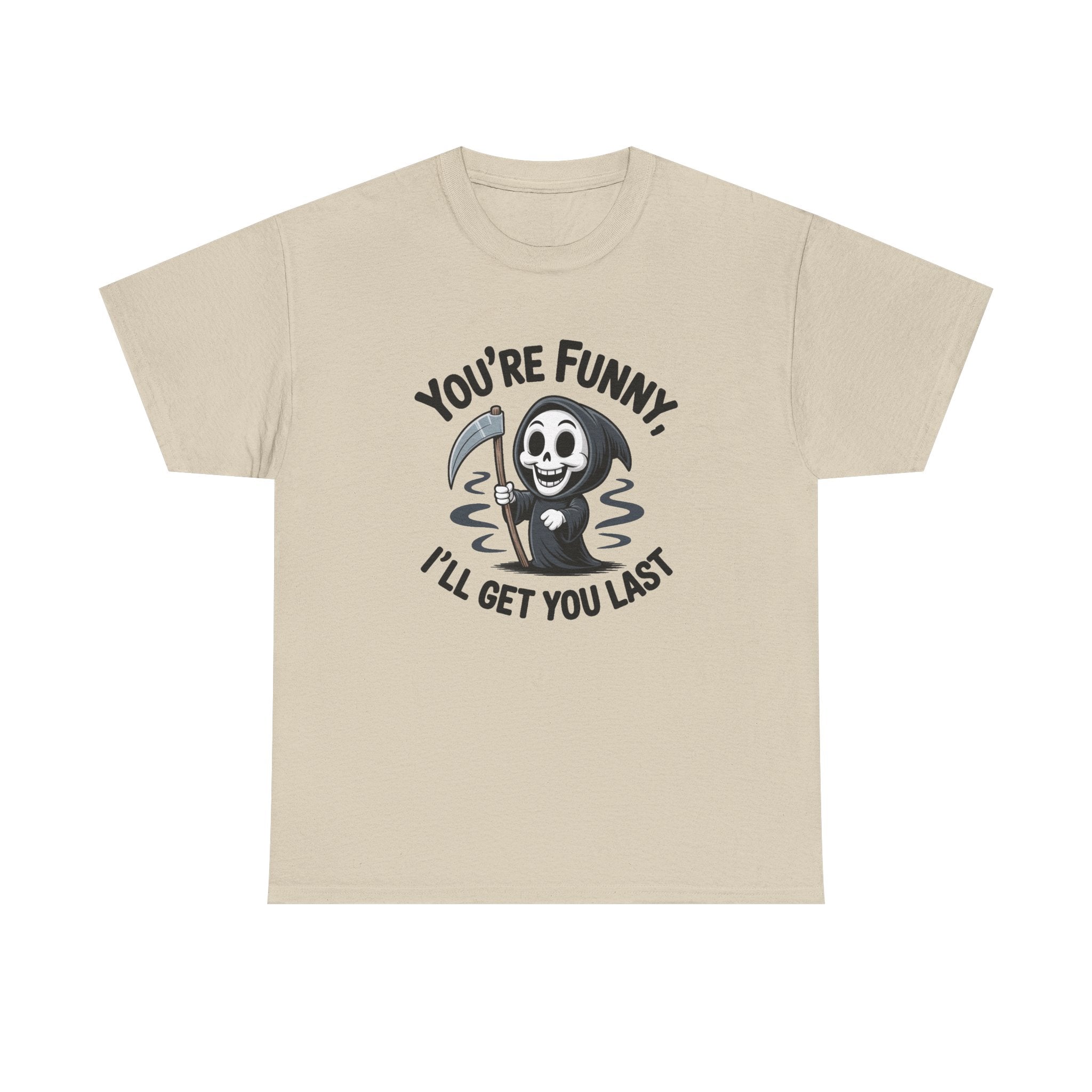 A light beige crewneck t-shirt featuring a cartoon grim reaper graphic with the text 'YOU'RE FUNNY, I'LL GET YOU LAST' in black.